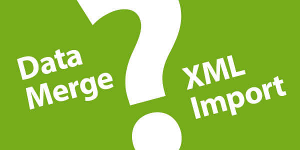 How to choose between XML Import and Datamerge ?